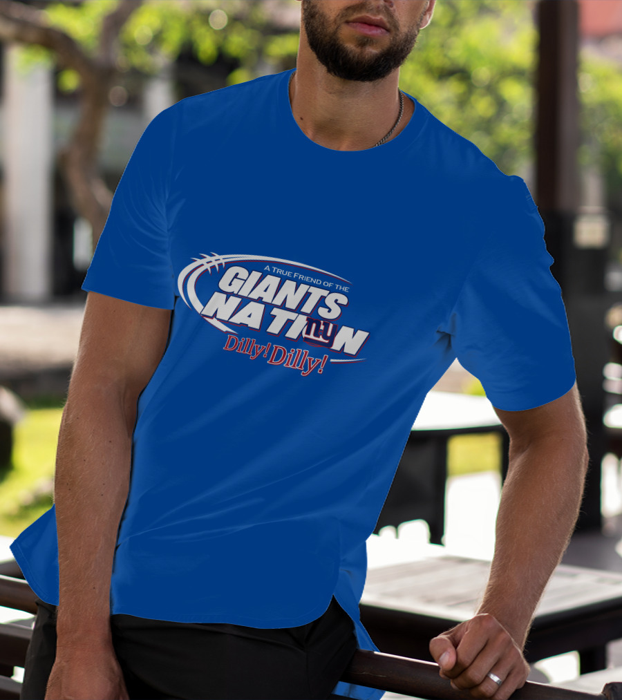 A True Friend Of The Giants Nation Dilly Dilly Giants NY T-Shirt