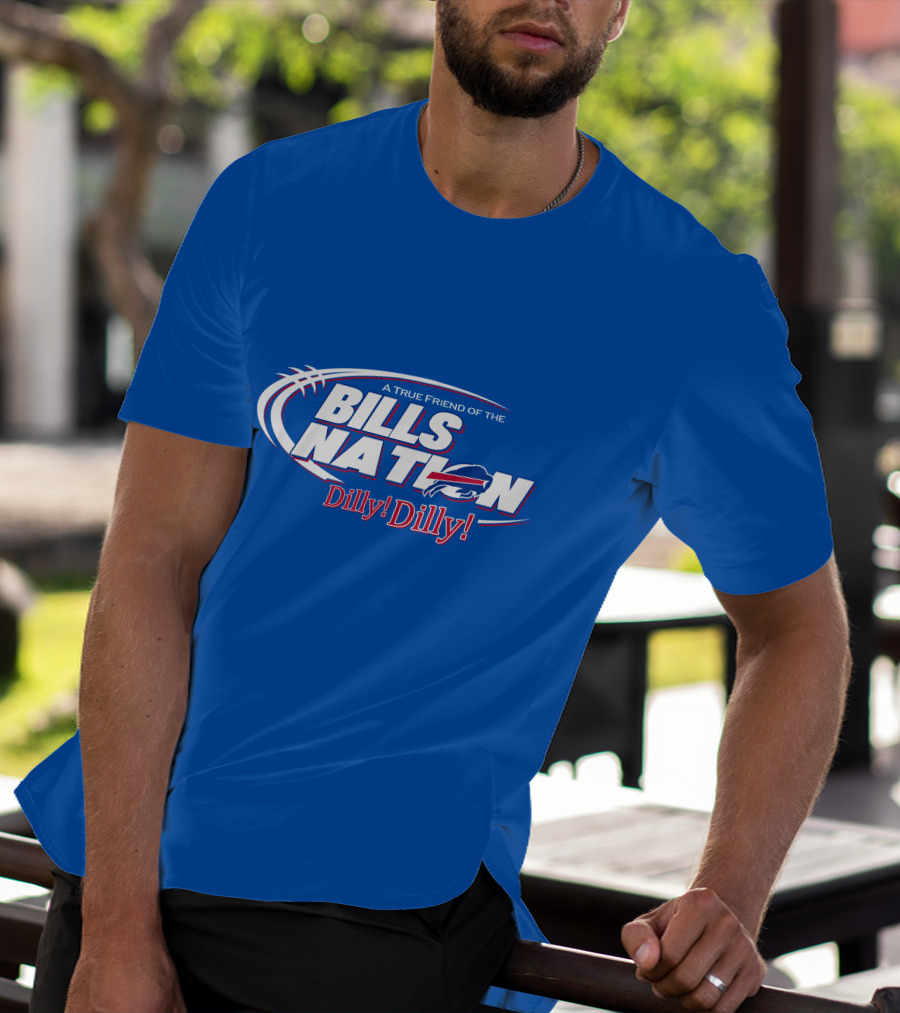 A True Friend Of The Bills Nation Dilly Dilly T-Shirt