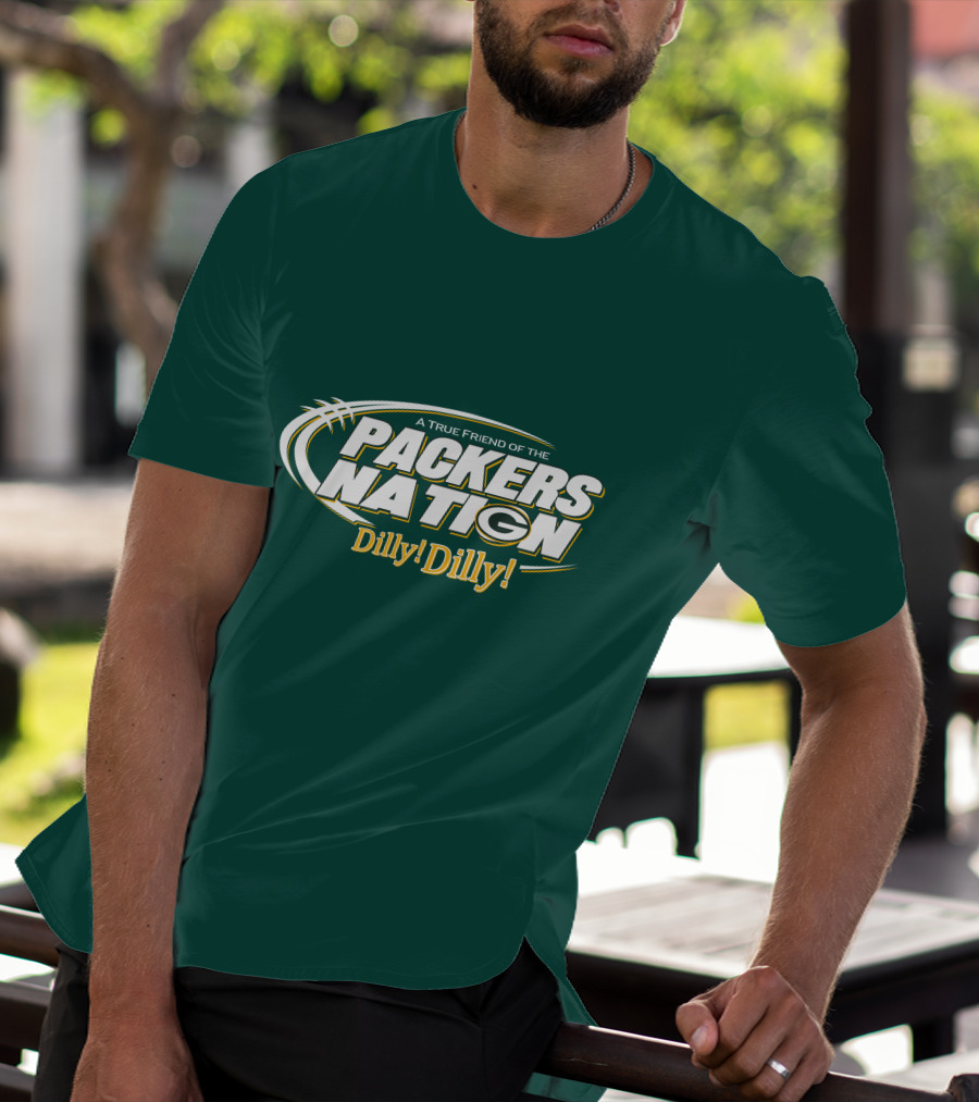 A True Friend Of The Packers Nation Dilly Dilly T-Shirt