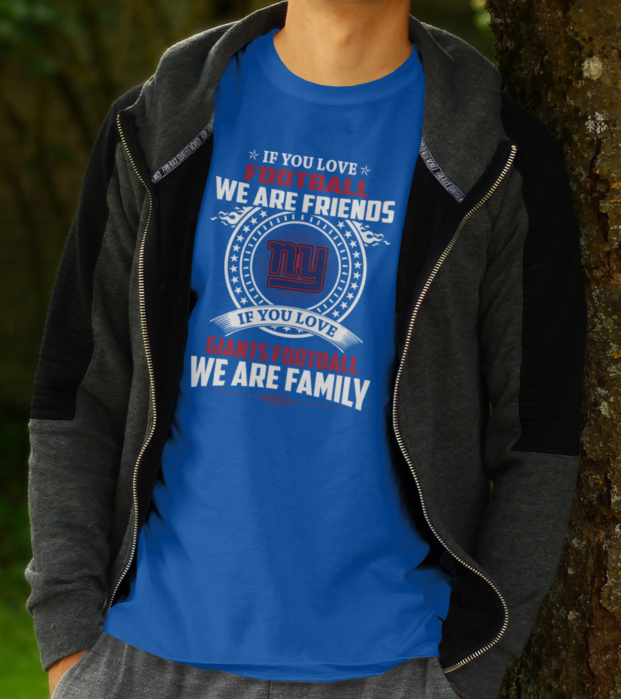 If You Love Giants Football We Are Friends Family New York Team Fan T-Shirt