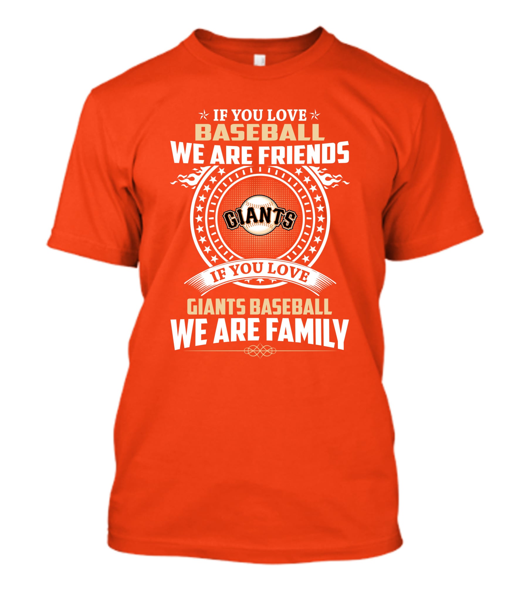 If You Love Baseball We Are Friends Giants If You Love Giants Baseball We Are Family T-Shirt