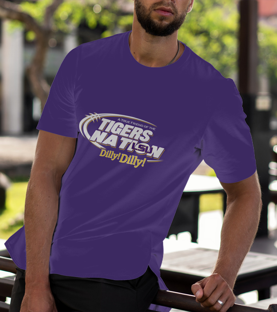 A True Friend Of The LSU Tigers Nation Dilly Dilly T-Shirt