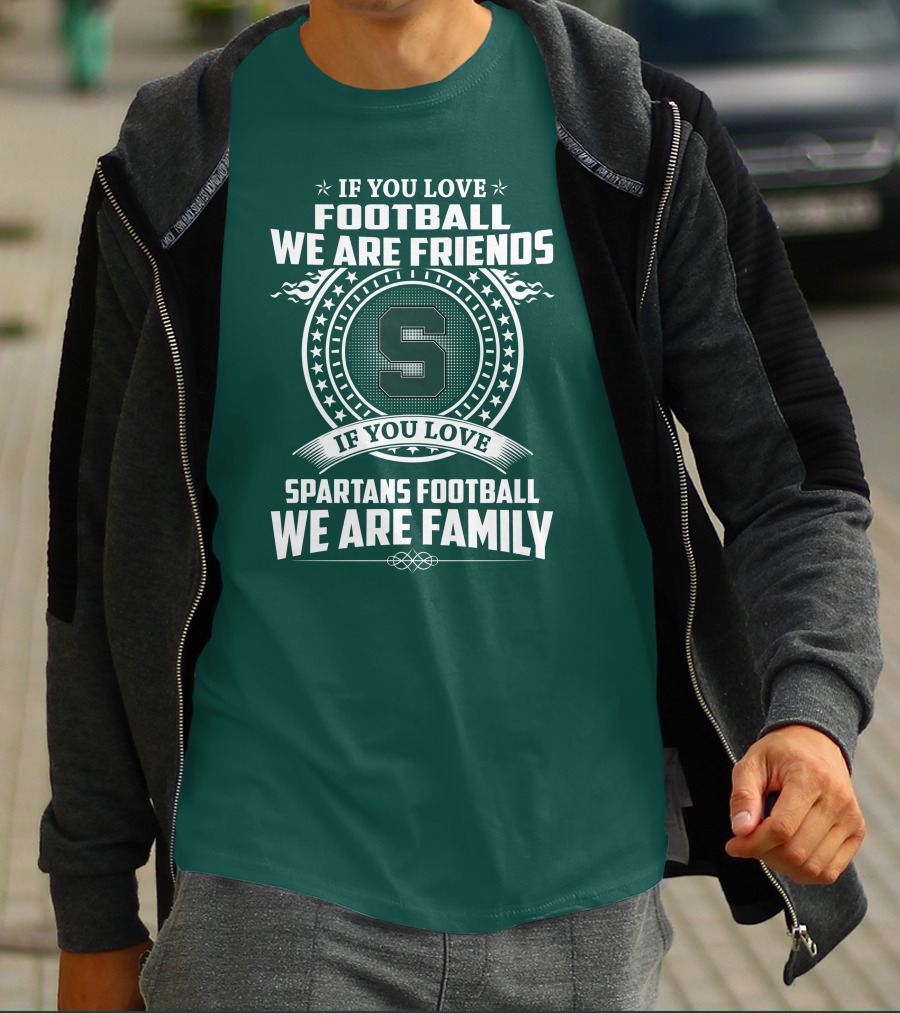 If You Love Spartans Football We Are Family Friends T-Shirt