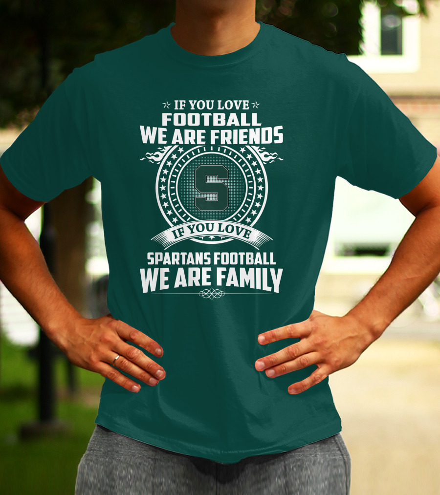 If You Love Spartans Football We Are Family Friends T-Shirt