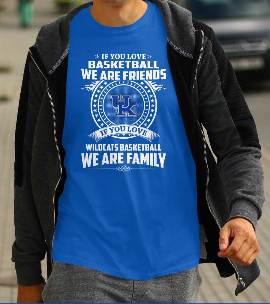 If You Love Kentucky Wildcats Basketball We Are Friends Family T-Shirt