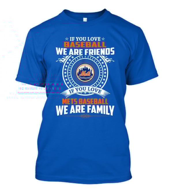 IF YOU LOVE BASEBALL WE ARE FRIENDS IF YOU LOVE METS BASEBALL WE ARE FAMILY METS T-Shirt