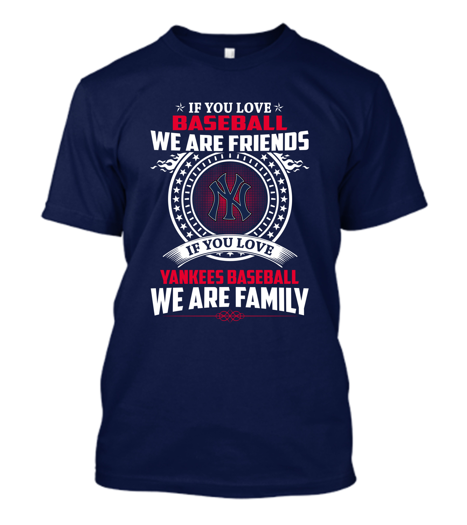 If You Love Baseball We Are Friends If You Love Yankees Baseball We Are Family T-Shirt