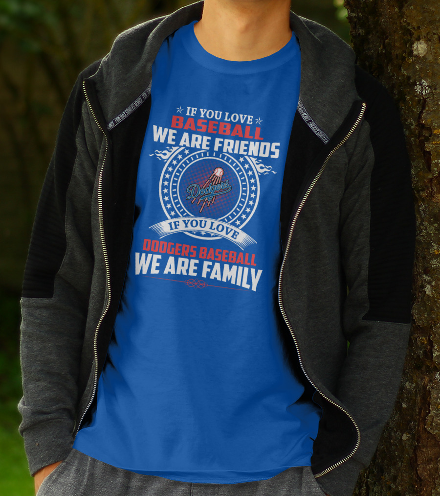 If You Love Baseball We Are Friends Los Angeles Dodgers Baseball We Are Family T-Shirt