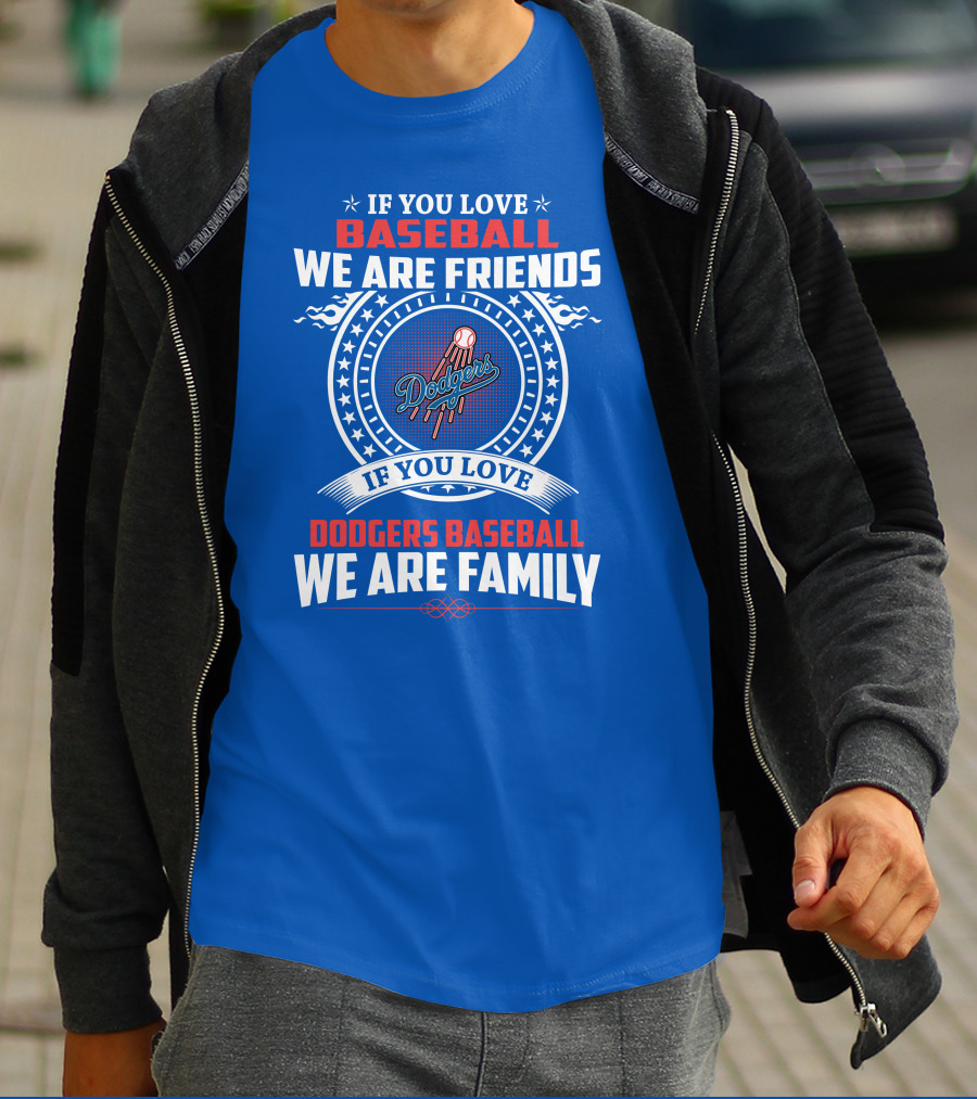 If You Love Baseball We Are Friends Los Angeles Dodgers Baseball We Are Family T-Shirt