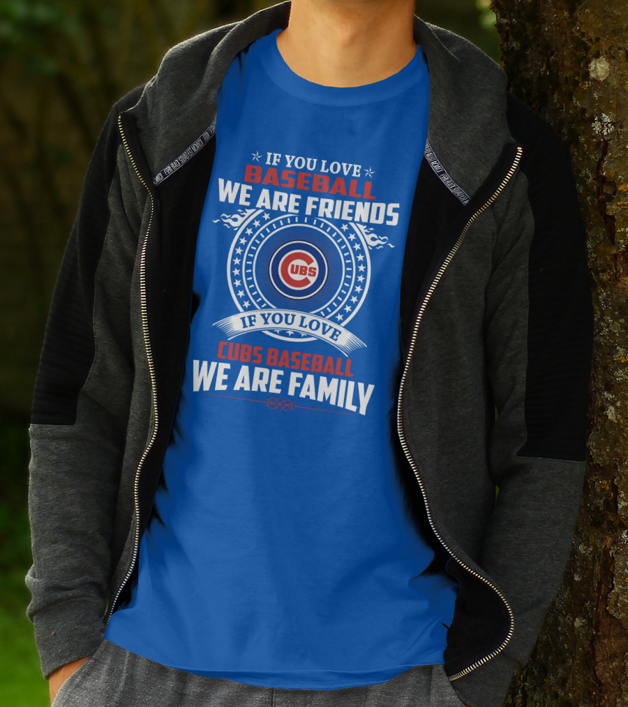 If You Love Baseball We Are Friends If You Love Cubs Baseball We Are Family T-Shirt