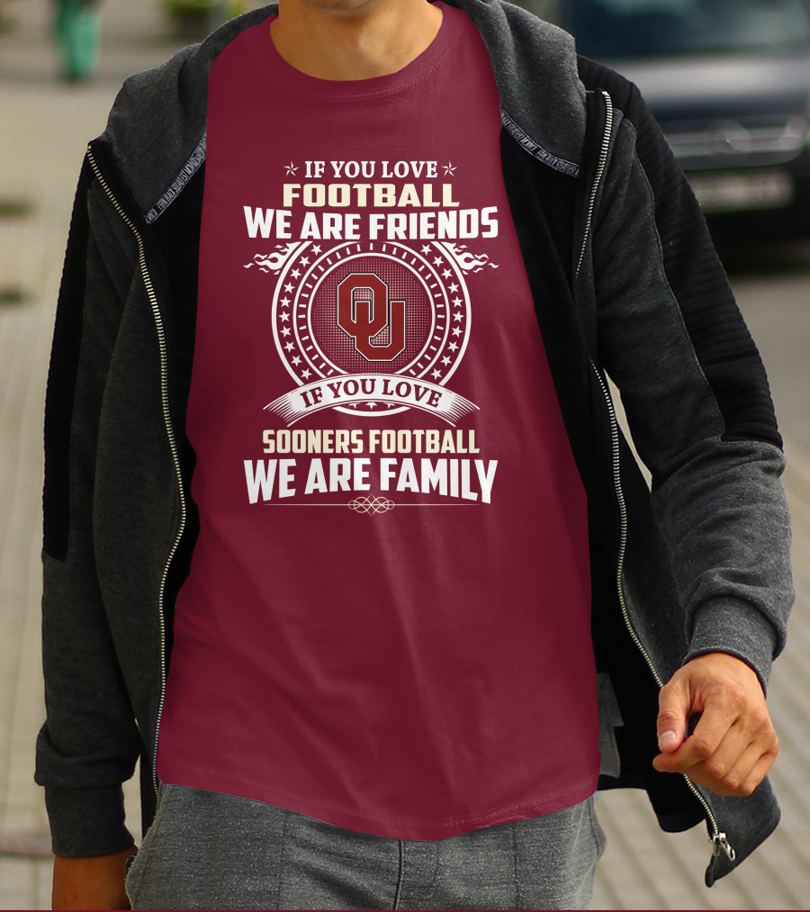 If You Love Oklahoma Sooners Football We Are Friends Family T-Shirt