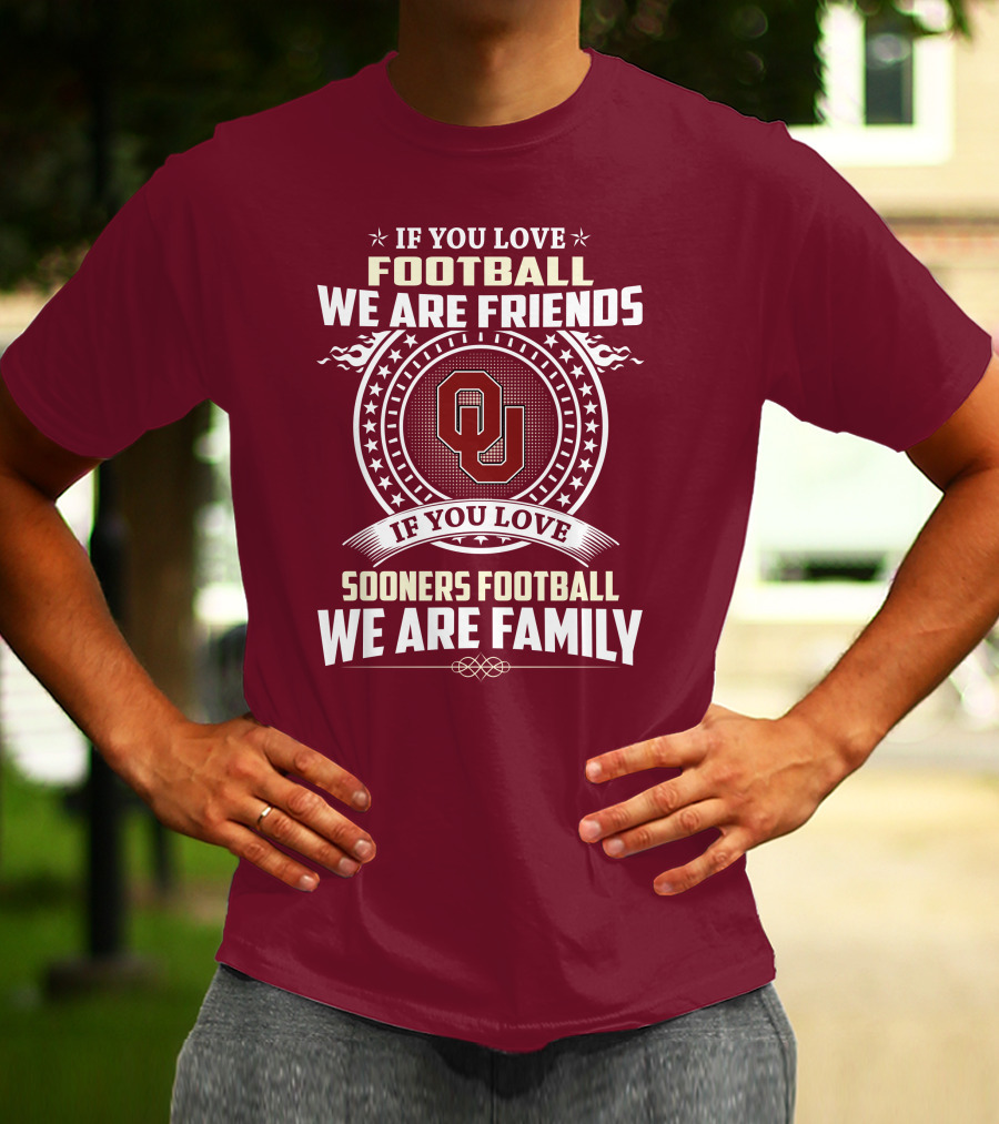 If You Love Oklahoma Sooners Football We Are Friends Family T-Shirt
