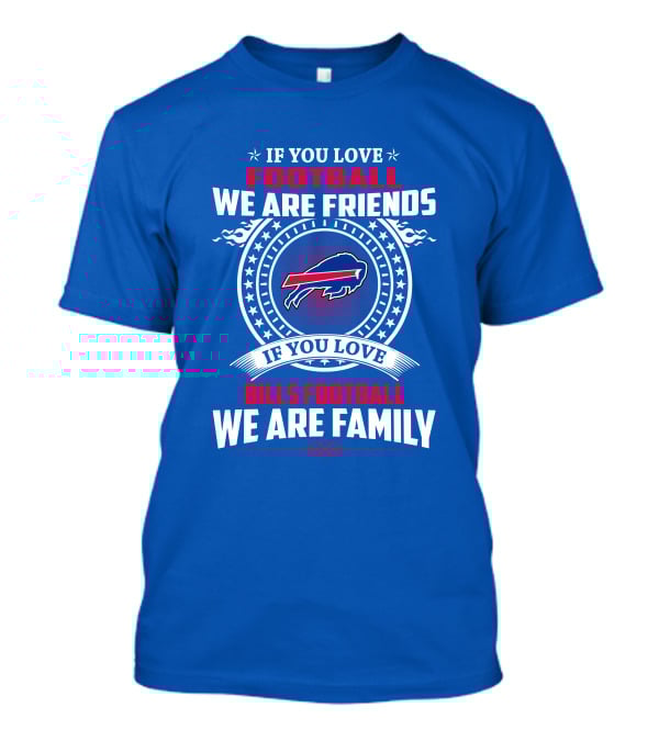 If You Love Bills Football We Are Family Buffalo T-Shirt