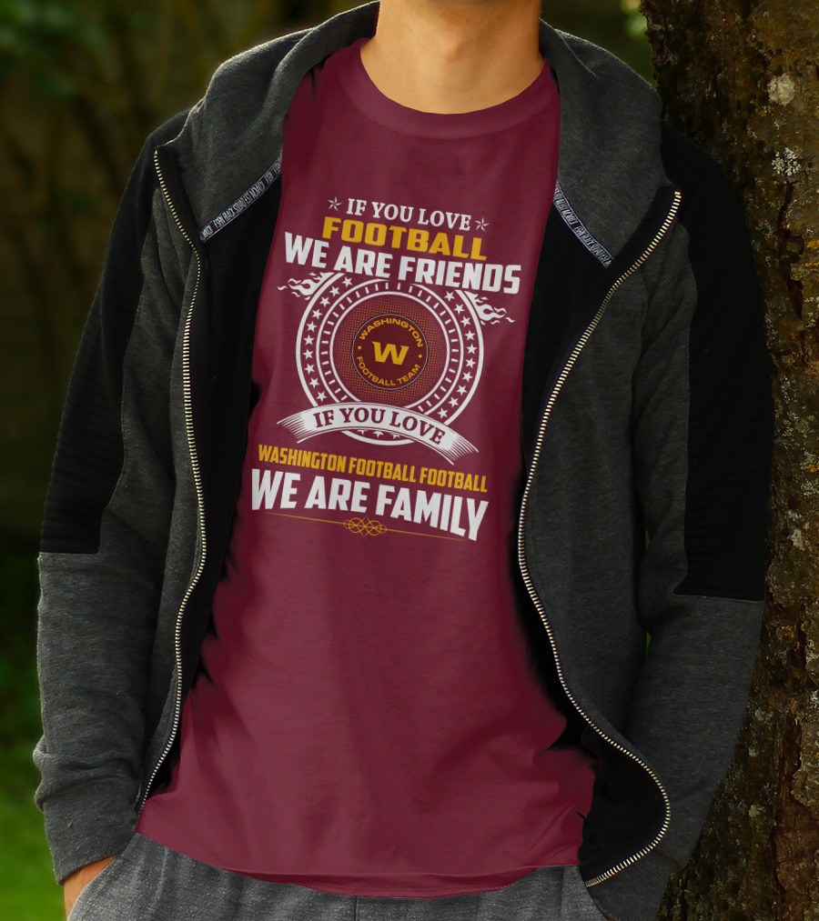 If You Love Football We Are Friends Washington Football Team If You Love Washington Football Football We Are Family T-Shirt