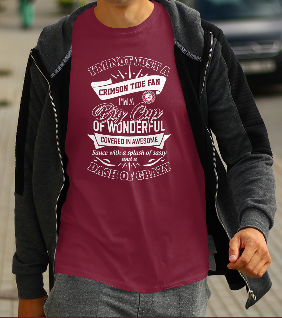 I'm Not Just A Crimson Tide Fan Big Cup Of Wonderful With A Dash Of Crazy T-Shirt