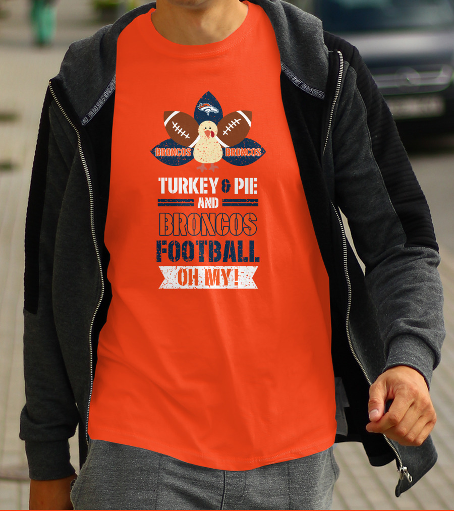 Turkey And Pie And Broncos Football Oh My T-Shirt