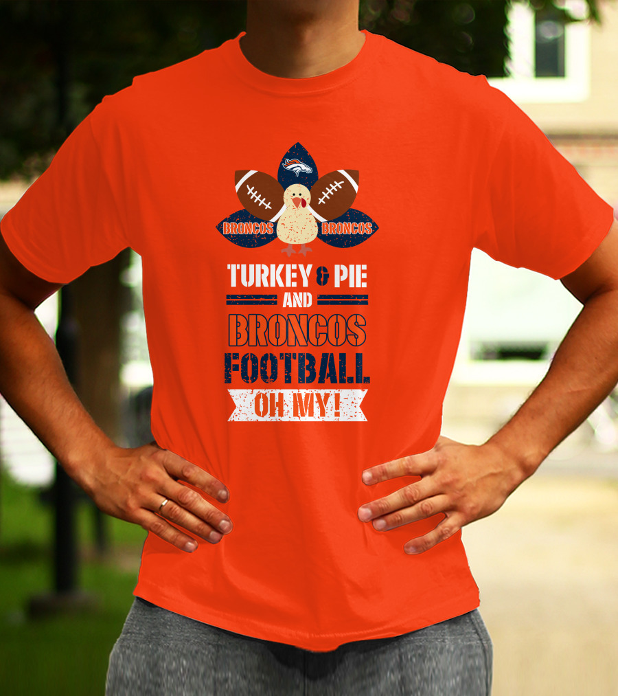 Turkey And Pie And Broncos Football Oh My T-Shirt