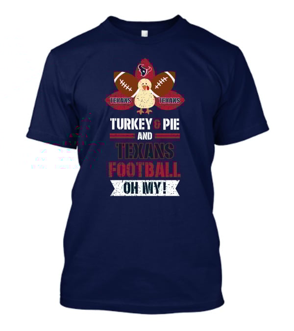 Turkey And Pie And Texans Football Oh My T-Shirt