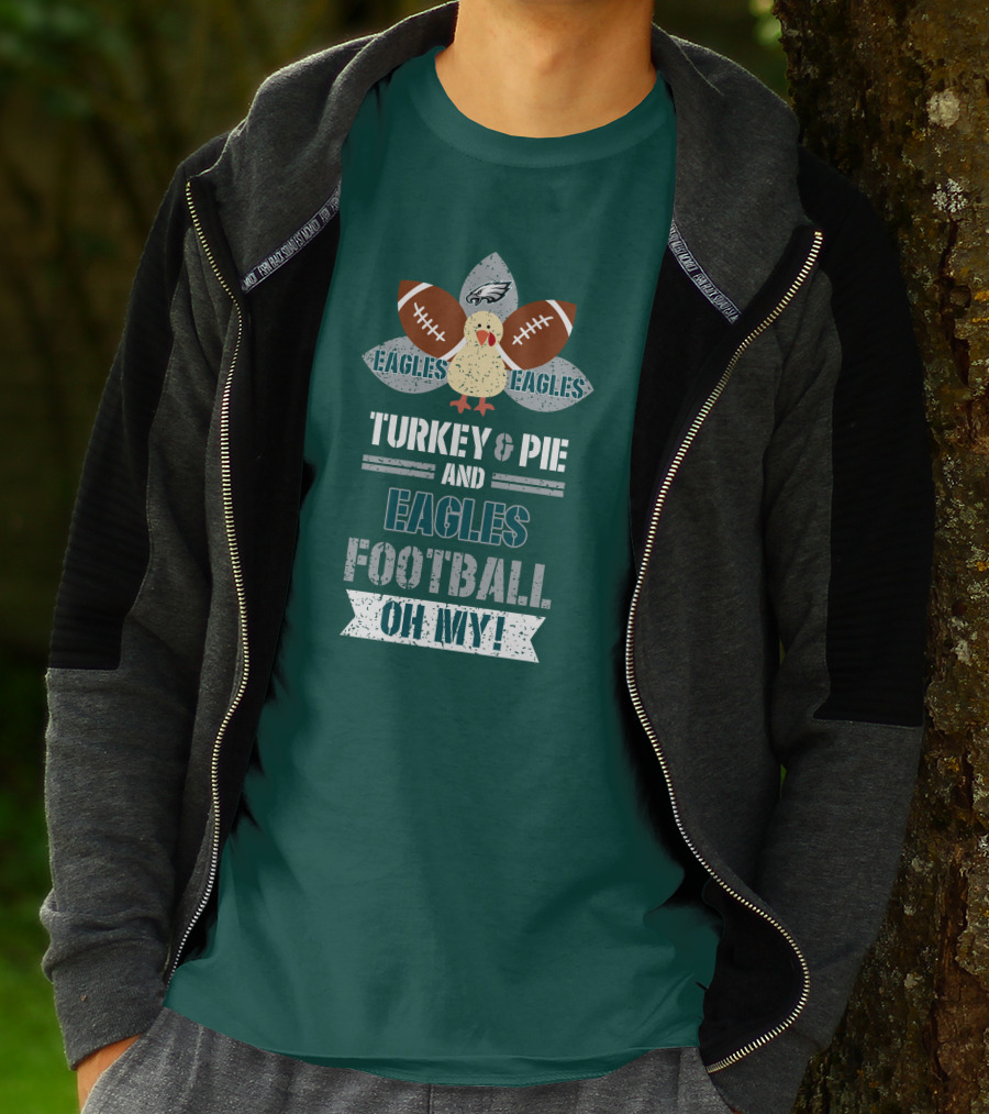 Eagles Football Turkey And Pie And Philadelphia Eagles Oh My T-Shirt