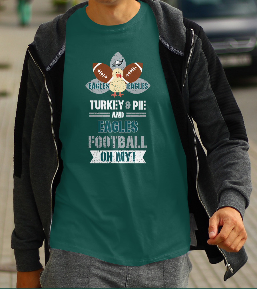 Eagles Football Turkey And Pie And Philadelphia Eagles Oh My T-Shirt