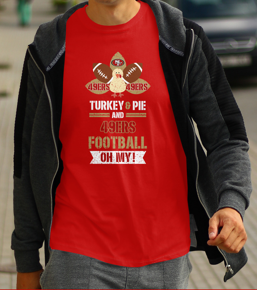 Turkey And Pie And 49ers Football Oh My T-Shirt