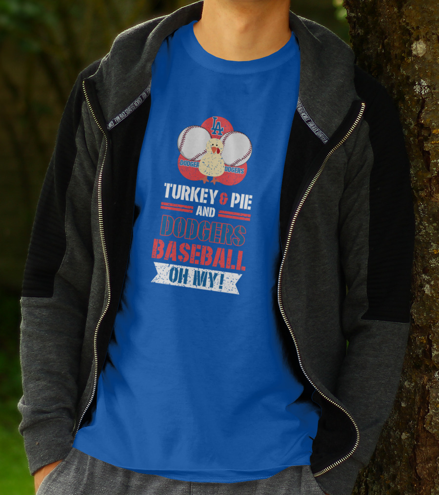Turkey And Pie And Dodgers Baseball Oh My Dodgers Baseball T-Shirt