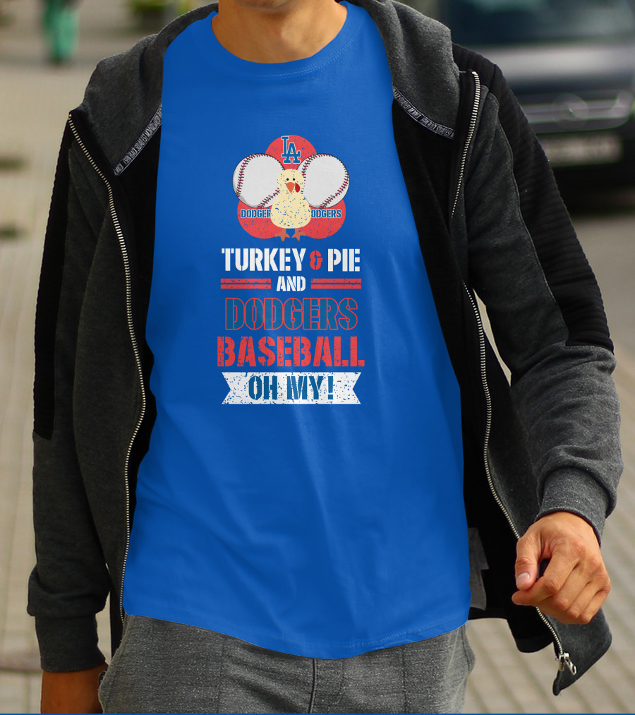 Turkey And Pie And Dodgers Baseball Oh My Dodgers Baseball T-Shirt