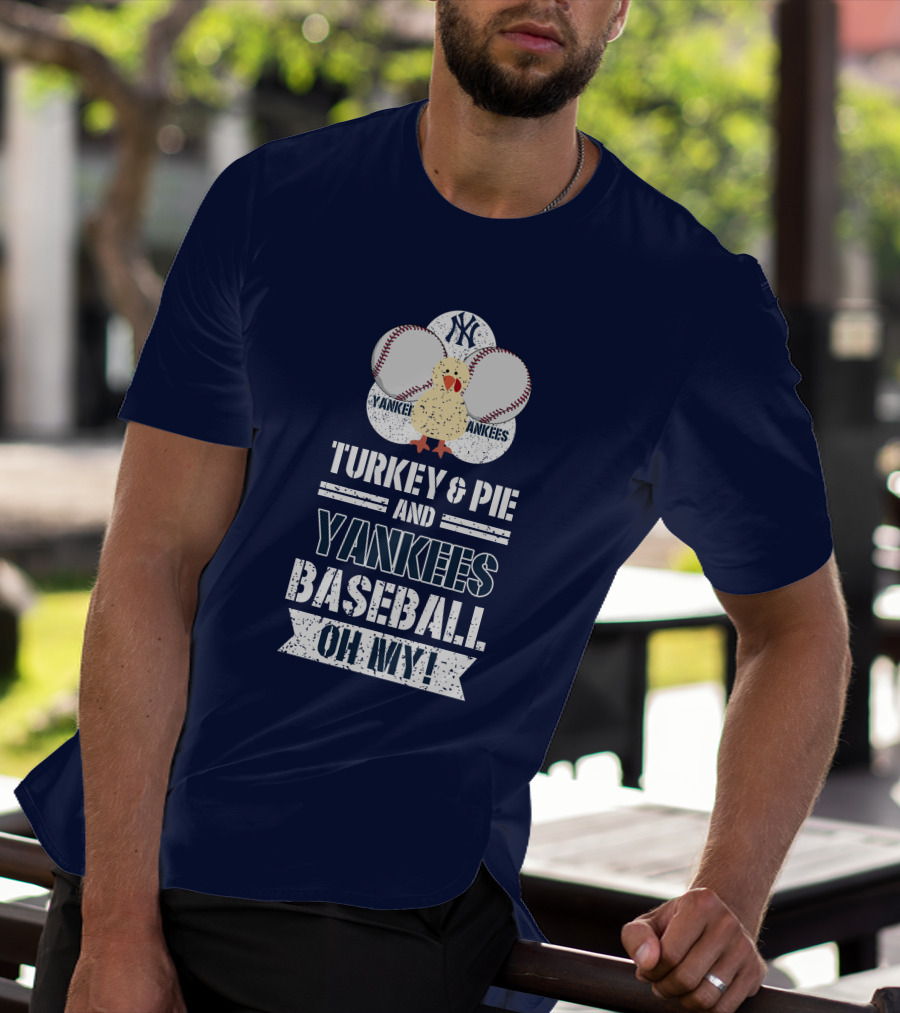 Yankees Baseball Turkey And Pie Oh My New York Yankees T-Shirt