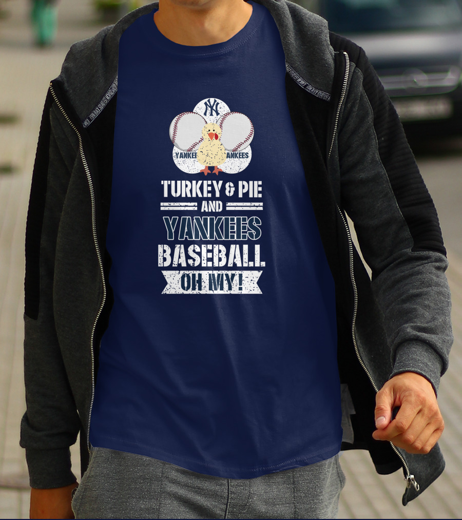 Yankees Baseball Turkey And Pie Oh My New York Yankees T-Shirt