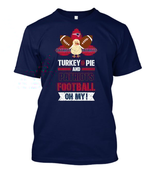 Turkey & Pie And Patriots Football Oh My! T-Shirt