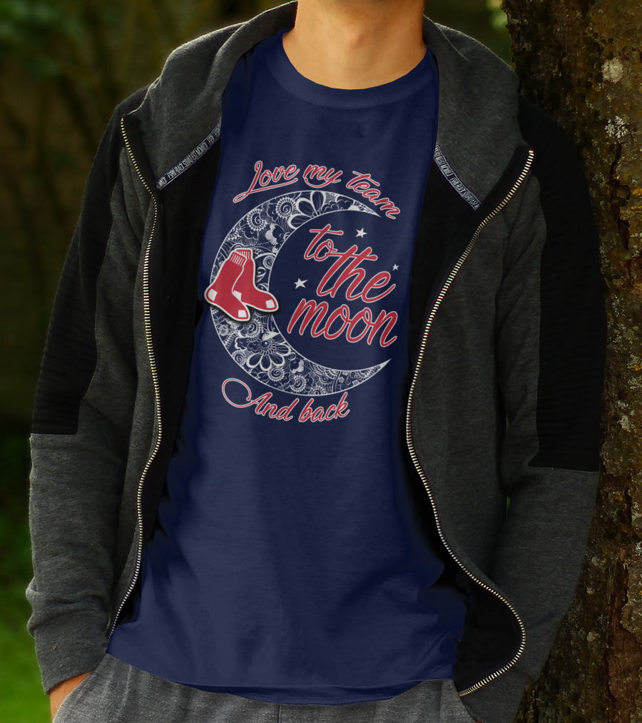 Love My Team Boston Red Sox To The Moon And Back T-Shirt