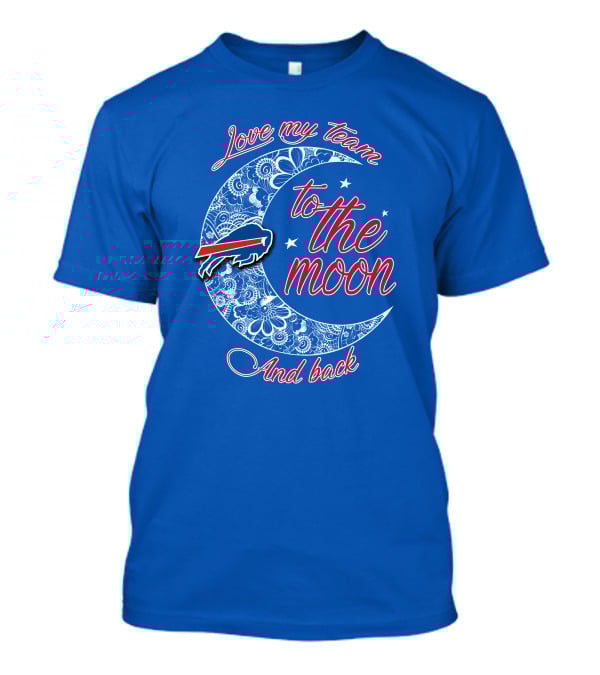 Love My Team Buffalo Bills To The Moon And Back T-Shirt
