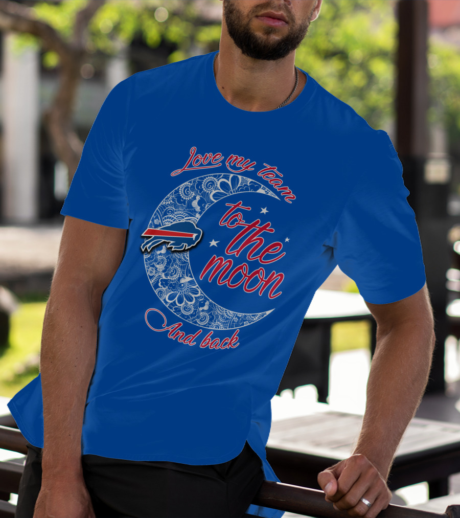 Love My Team Buffalo Bills To The Moon And Back T-Shirt