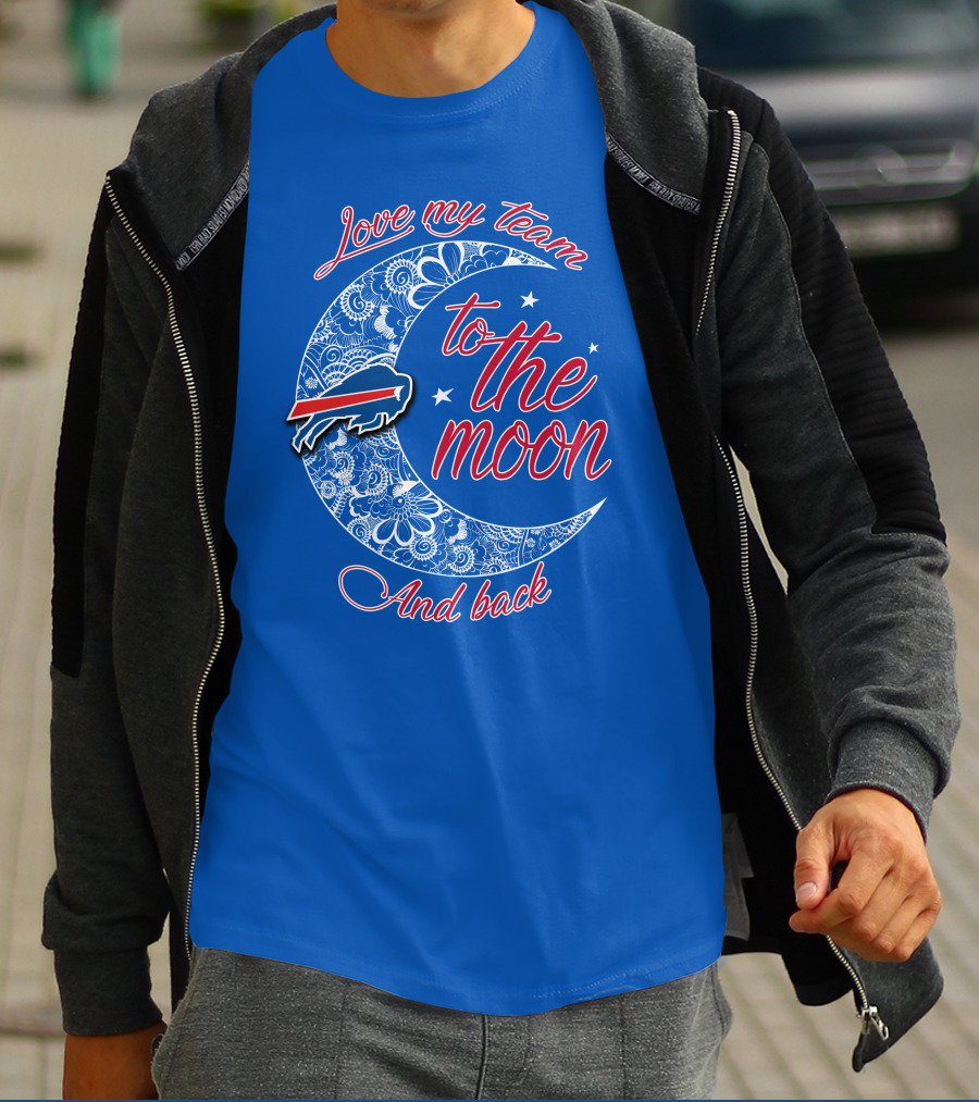Love My Team Buffalo Bills To The Moon And Back T-Shirt