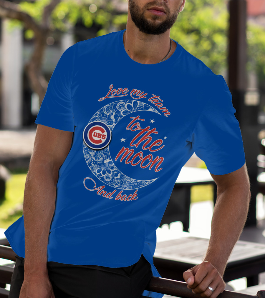 Cubs Love My Team To The Moon And Back T-Shirt