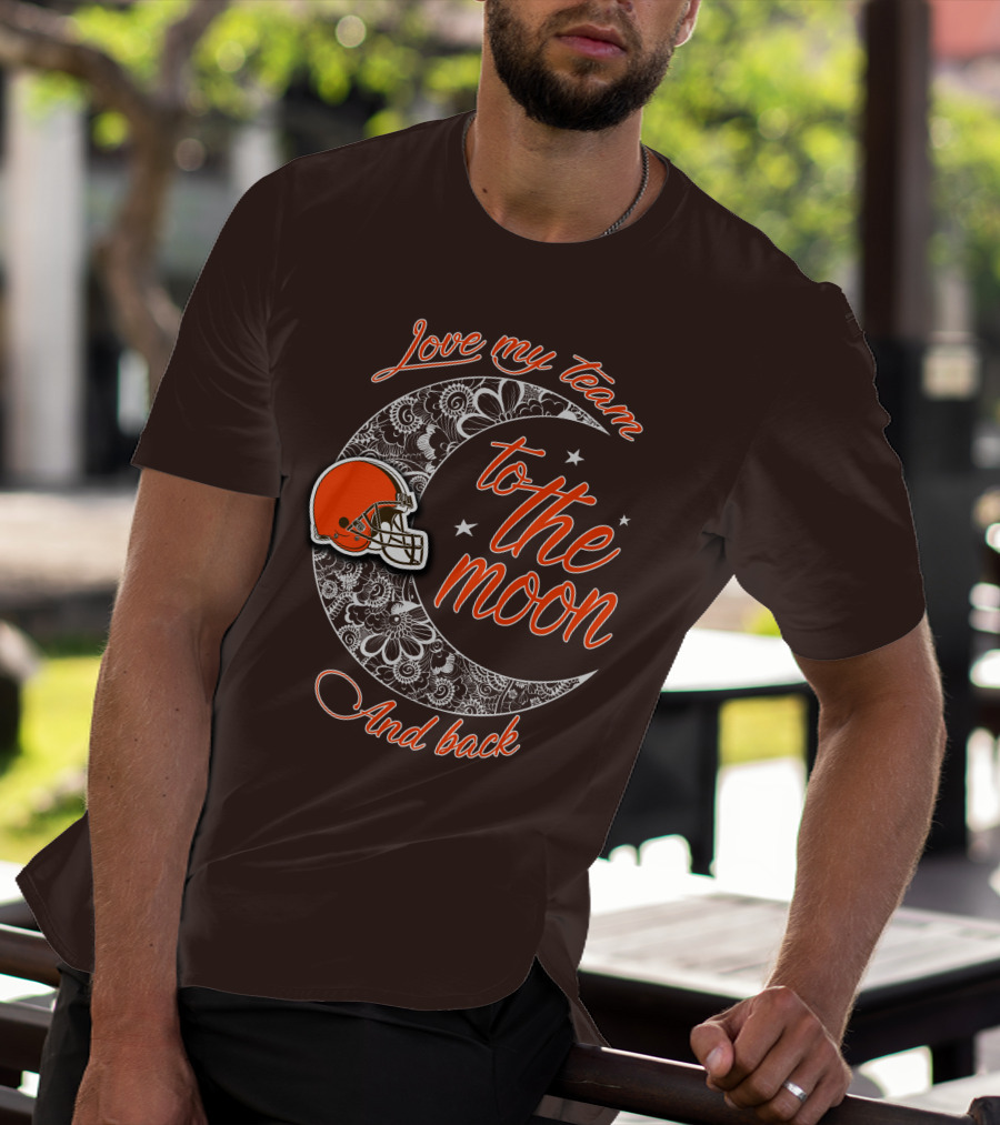 Cleveland Browns Love My Team To The Moon And Back T-Shirt