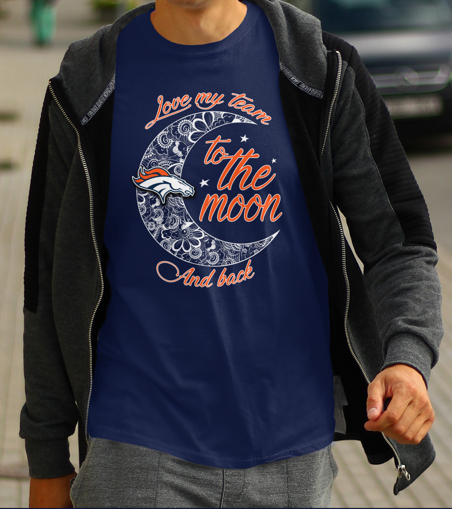 Love My Team To The Moon And Back Denver Broncos T-Shirt