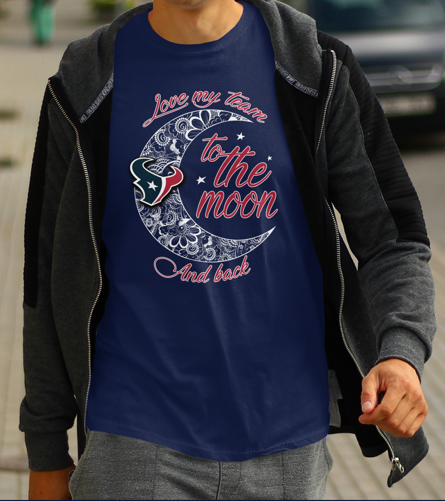 Love My Houston Texans Team To The Moon And Back T-Shirt
