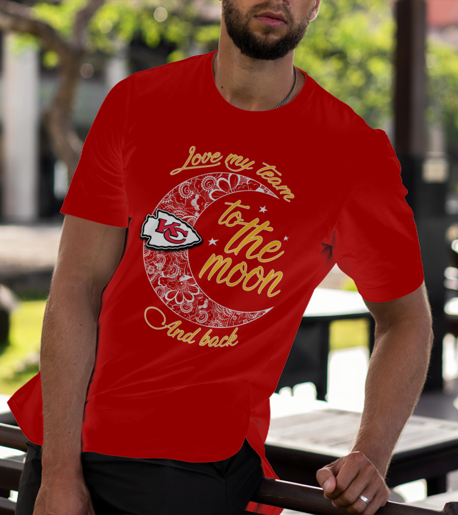 Kansas City Chiefs Love My Team To The Moon And Back T-Shirt