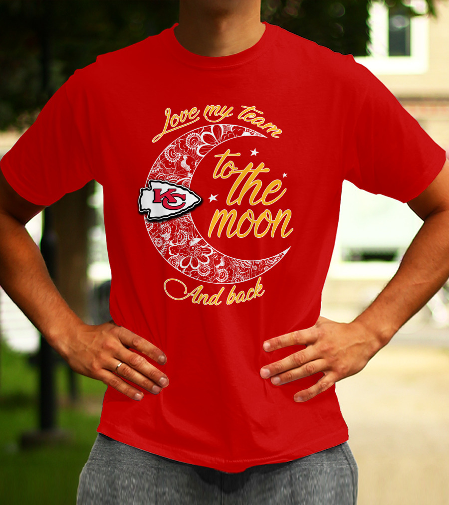 Kansas City Chiefs Love My Team To The Moon And Back T-Shirt
