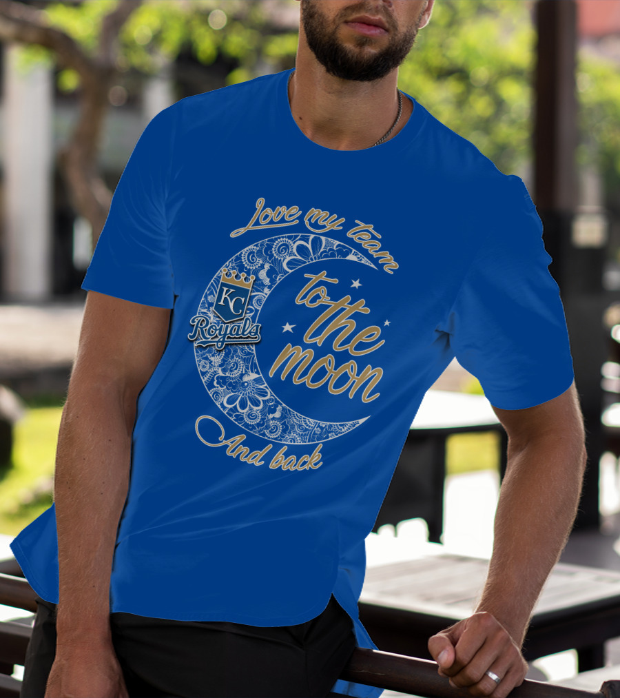 Love My Kansas City Royals Team To The Moon And Back T-Shirt