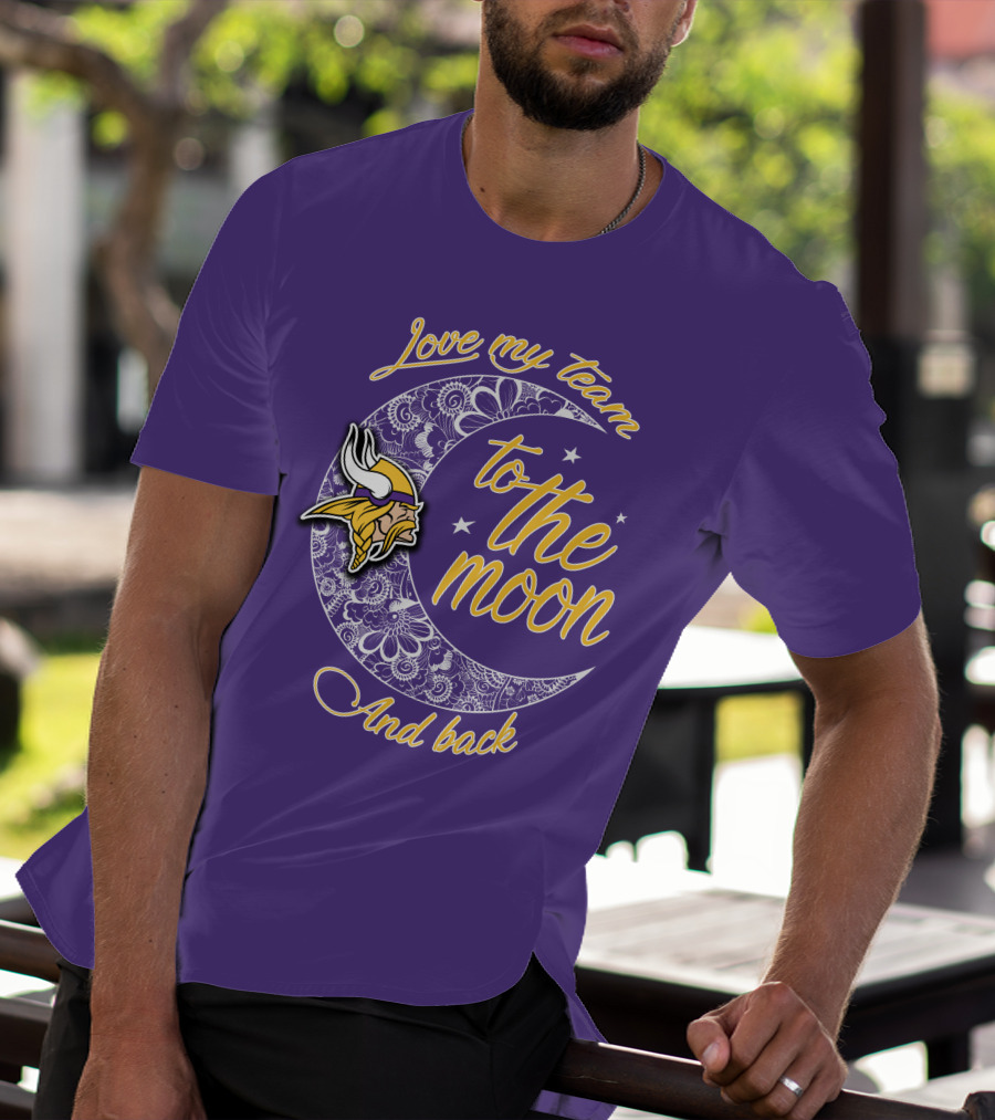 Minnesota Vikings Love My Team To The Moon And Back T-Shirt