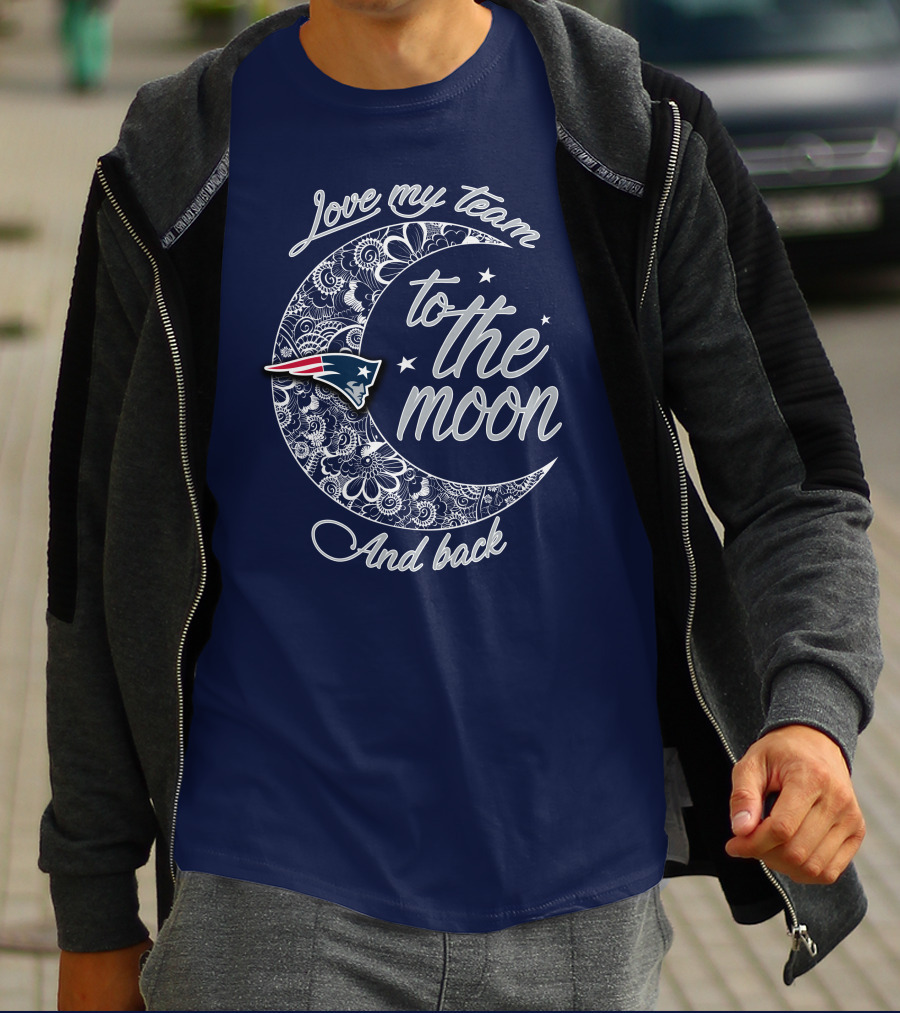Love My Team To The Moon And Back New England Patriots T-Shirt