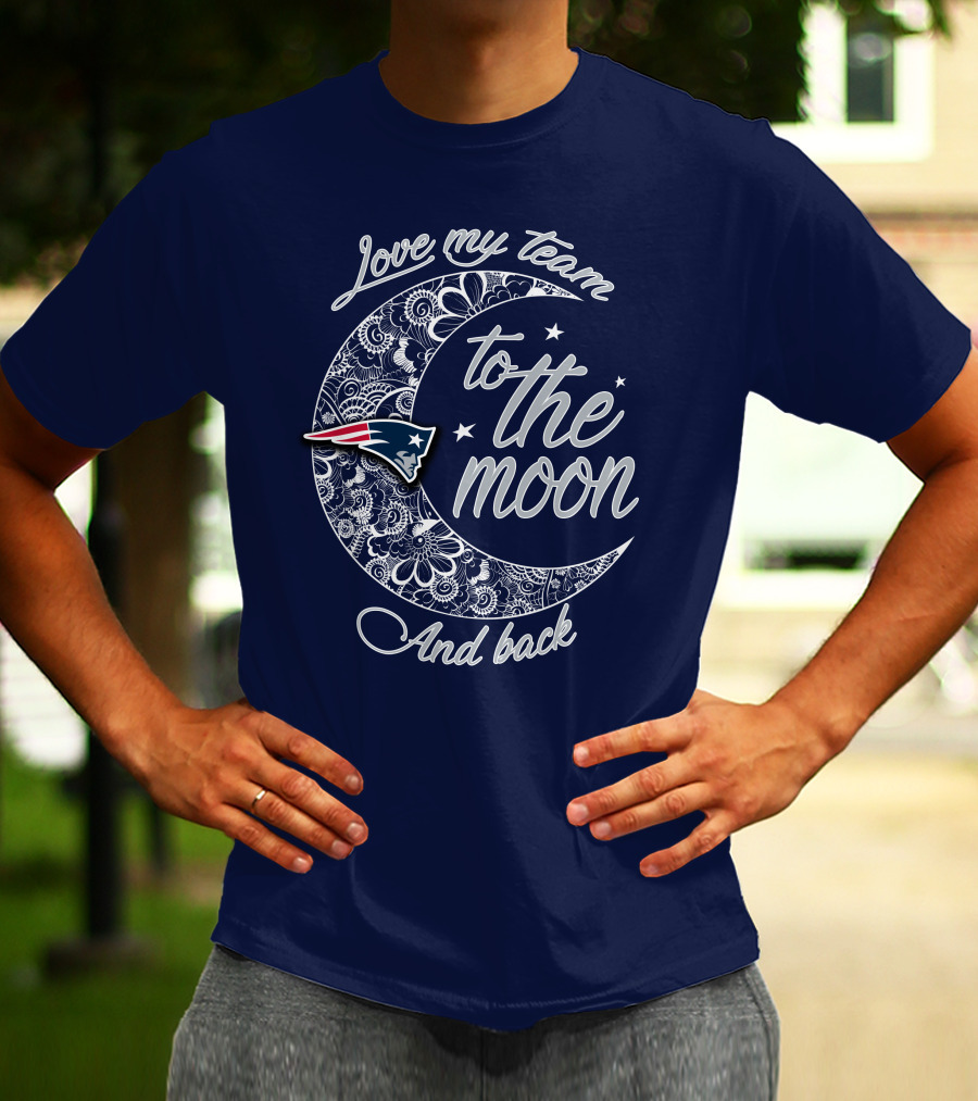 Love My Team To The Moon And Back New England Patriots T-Shirt