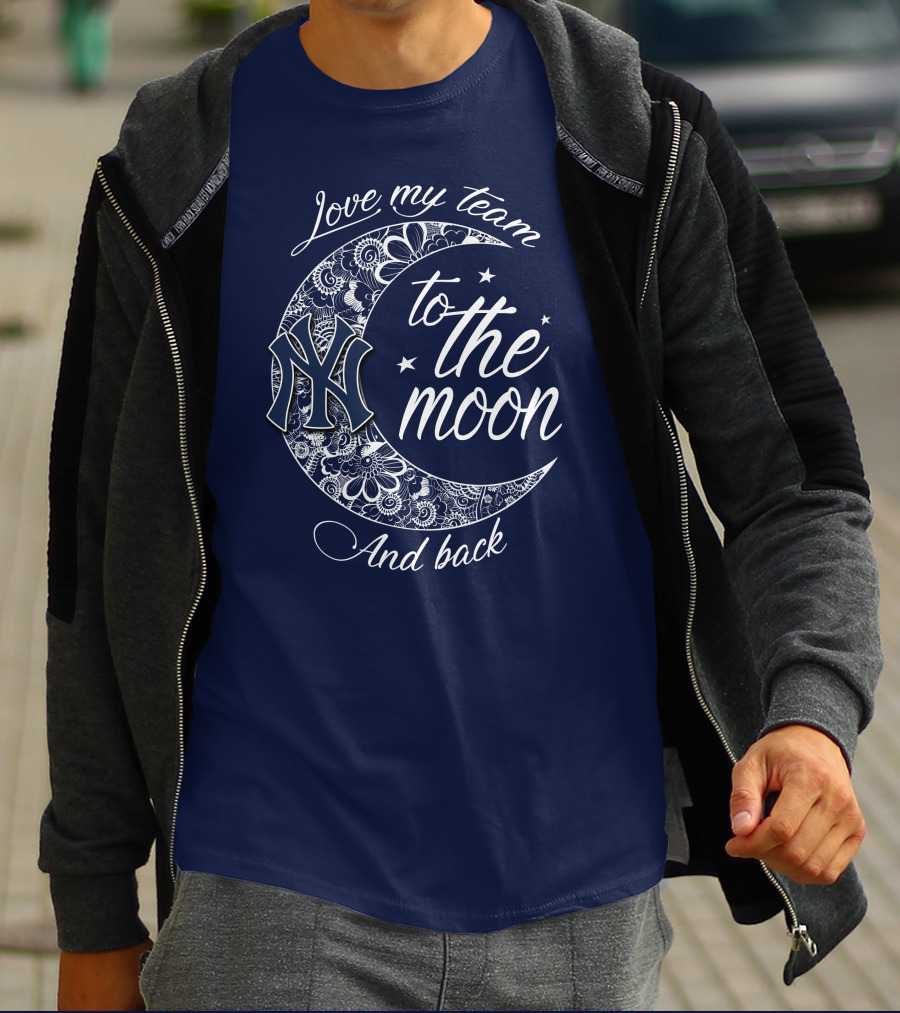 Love My Team New York Yankees To The Moon And Back T-Shirt
