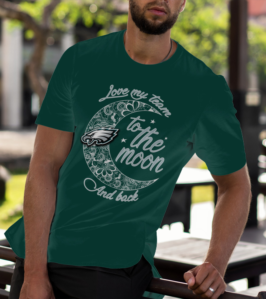 Philadelphia Eagles Love My Team To The Moon And Back T-Shirt