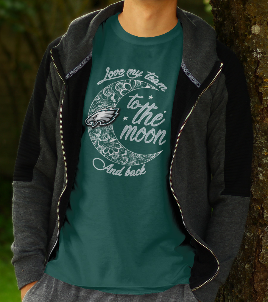 Philadelphia Eagles Love My Team To The Moon And Back T-Shirt