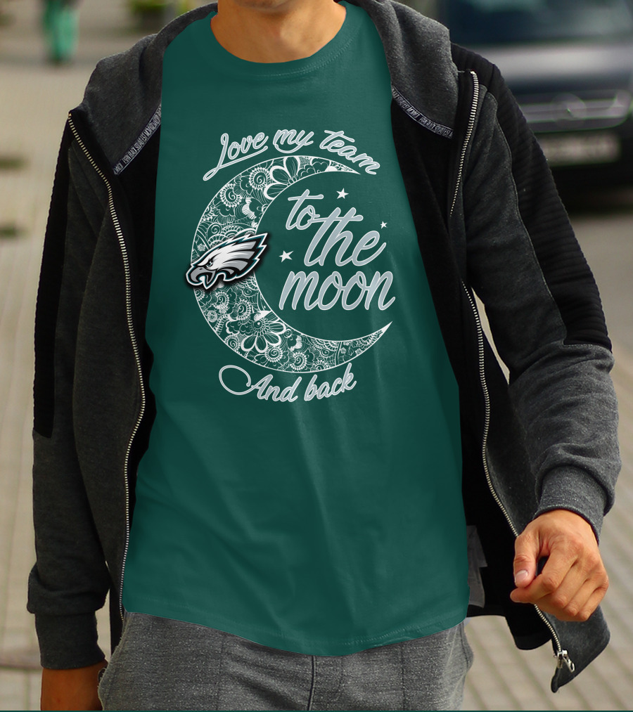 Philadelphia Eagles Love My Team To The Moon And Back T-Shirt