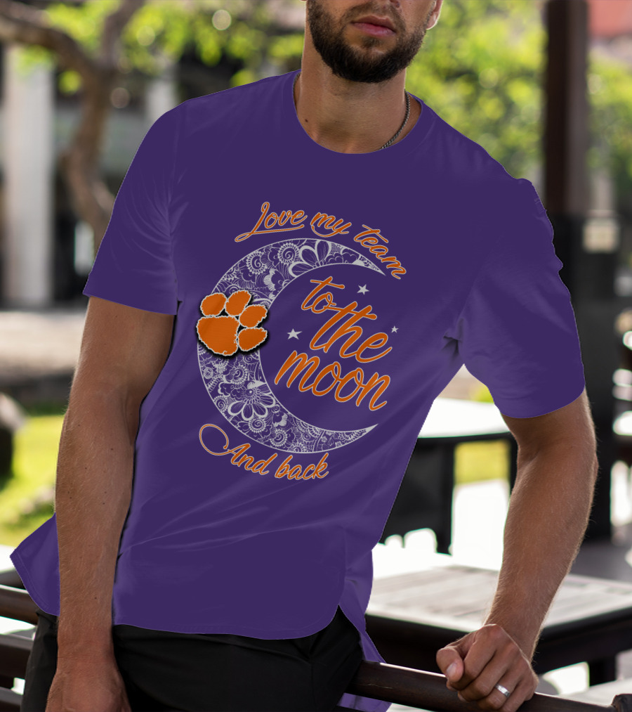 Love My Team Clemson Tigers To The Moon And Back T-Shirt