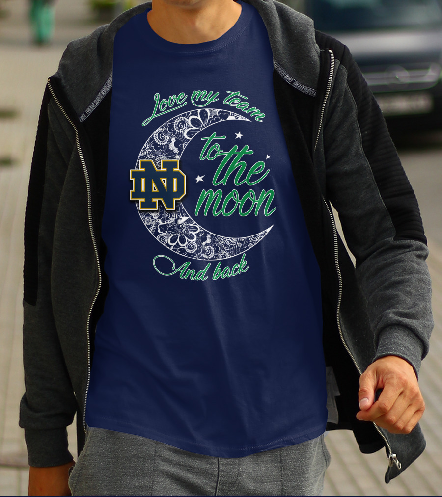 Notre Dame Fighting Irish ND Love My Team To The Moon And Back T-Shirt